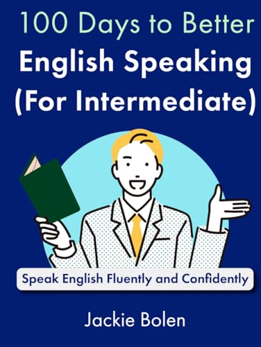 100 Days to Better English Speaking (for Intermediate): Speak English Fluently and Confidently (A+ English for Intermediate) von Independently published